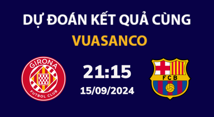 Soi kèo Girona vs Barcelona – 21h15 – 15/09 – La Liga